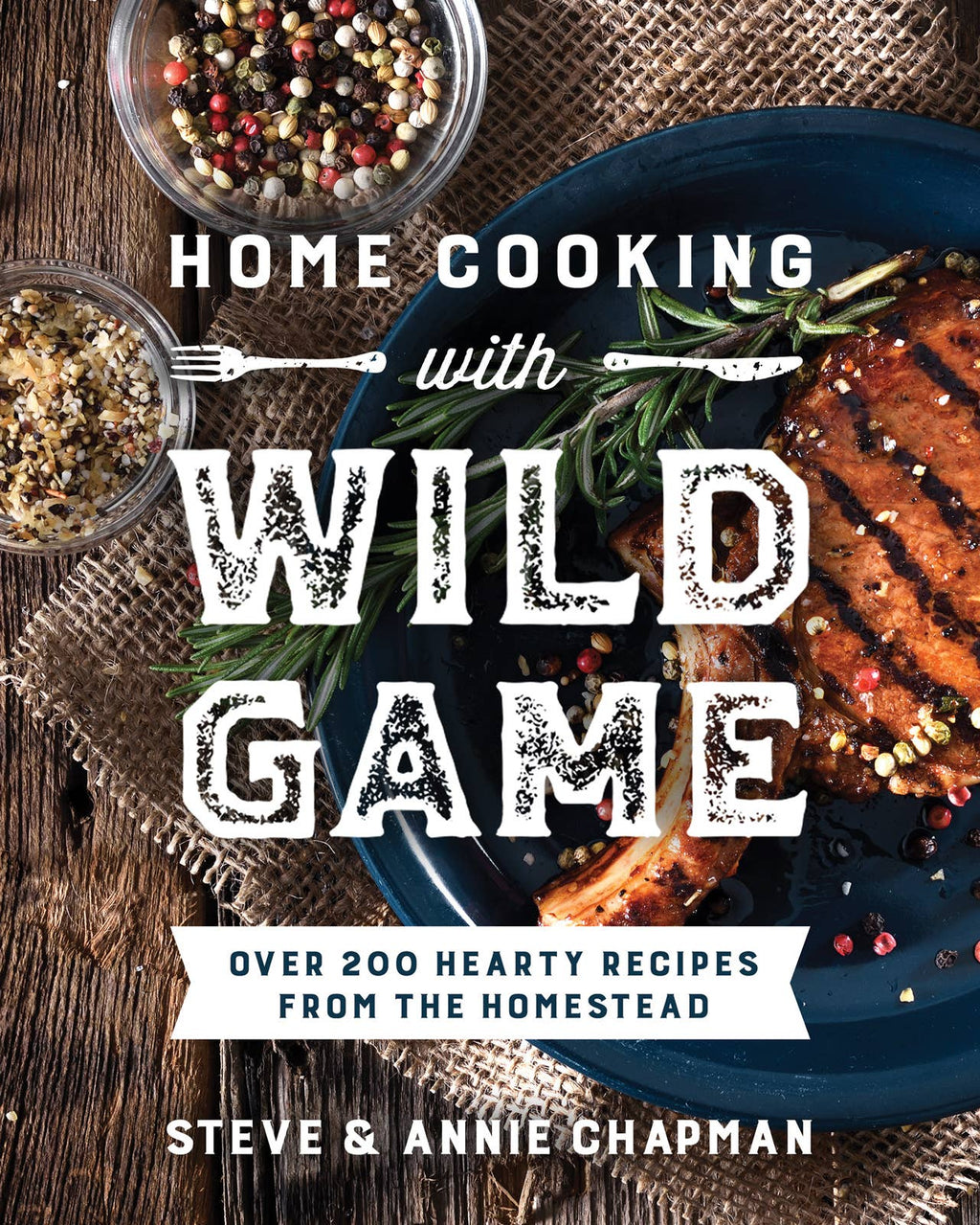 Home Cooking with Wild Game – Over 200 Hearty Recipes